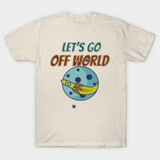 Let's  go off world T-Shirt